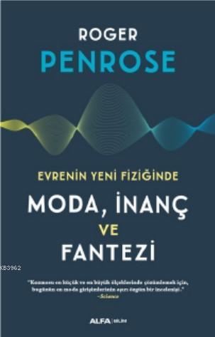 Evrenin Yeni Fiziğinde Moda, İnanç ve Fantezi | Roger Penrose | Alfa B