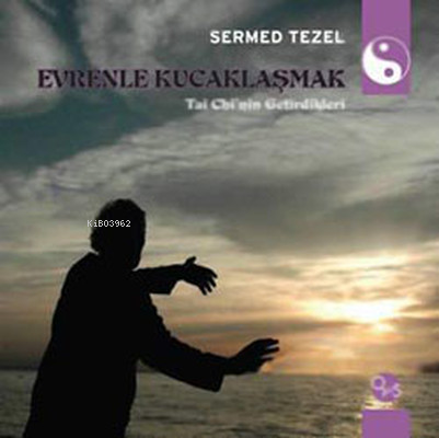 Evrenle Kucaklaşmak;Tai Chi'nin Getirdikleri | Sermed Tezel | Opus Yay