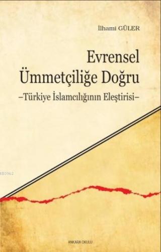 Evrensel Ümmetçiliğe Doğru; Türkiye İslamcılığının Eleştirisi | İlhami