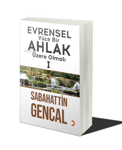 Evrensel Yüce Bir Ahlak Üzere Olmalı 1 | Sabahattin Gencal | Cinius Ya