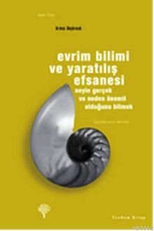 Evrim Bilimi ve Yaratılış Efsanesi; Neyin Gerçek ve Neden Önemli Olduğ