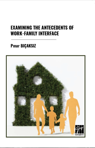 Examining The Antecedents Of Work-Family Interface | Pınar Bıçaksız | 