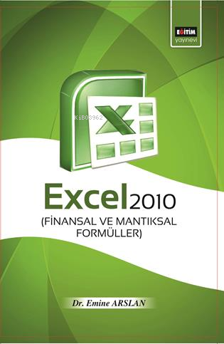 Excel 2010 Finansal ve Mantıksal Formüller | Emine Arslan | Eğitim Yay