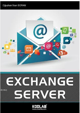 Exchange Server | Oğuzhan İlkan Boran | Kodlab Yayıncılık