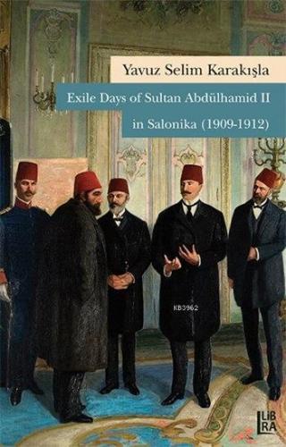 Exile Days of Sultan Abdülhamid II in Salonika (1909-1912) | Yavuz Sel