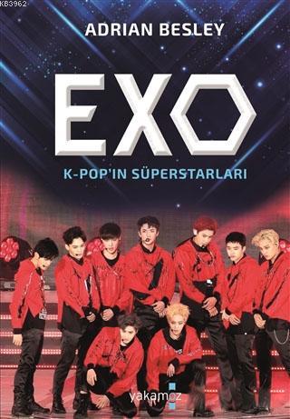 Exo; K-POP'ın Süperstarları | Adrian Besley | Yakamoz Yayınları