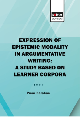 Expression Of Epistemic Modality In Argumentative Writing: | Pınar Kar