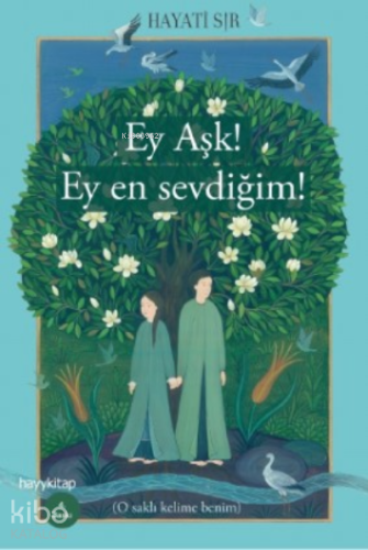 Ey Aşk! Ey En Sevdiğim! | Hayati Sır | Hayy Kitap