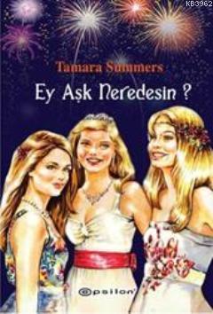 Ey Aşk Nerdesin? | Tamara Summers | Epsilon Yayınevi