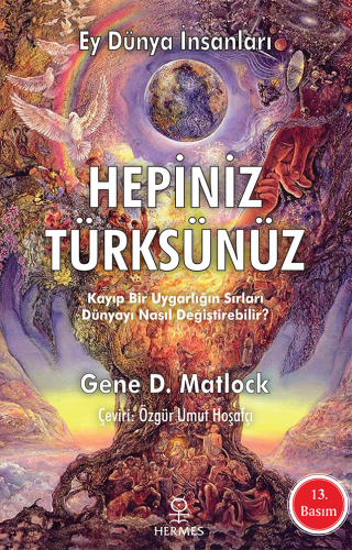 Ey Dünya İnsanları Hepiniz Türksünüz; Kayıp Bir Uygarlığın Sırları Dün