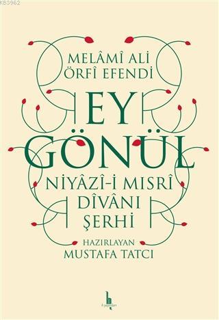 Ey Gönül Niyazı-i Mısri Divanı Şerhi | Melami Ali Örfi Efendi | H Yayı