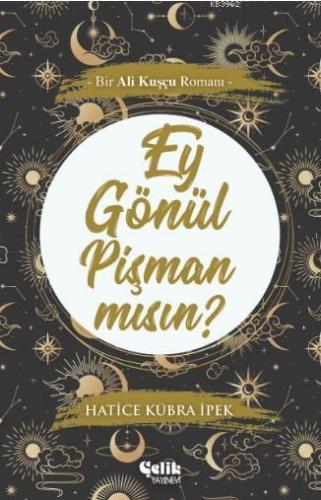 Ey Gönül Pişman mısın?; Bir Ali Kuşçu Romanı | Hatice Kübra Ergin | Çe