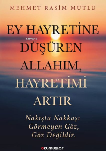 Ey Hayretine Düşüren Allahım, Hayretimi Artır | Mehmet Rasim Mutlu | O