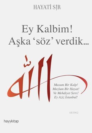 Ey Kalbim! Aşka Söz Verdik | Hayati Sır | Hayy Kitap