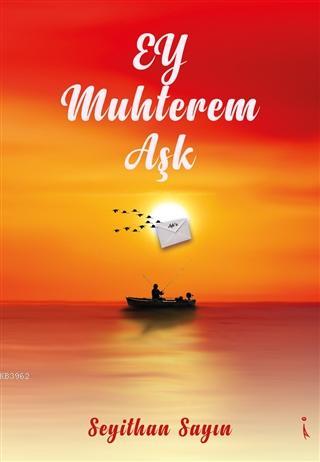 Ey Muhterem Aşk | Seyithan Sayın | İkinci Adam Yayınları