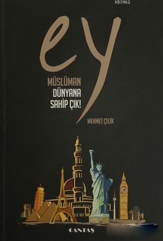 Ey Müslüman Dünyana Sahip Çık! | Mehmet Çelik | Cantaş Yayınları