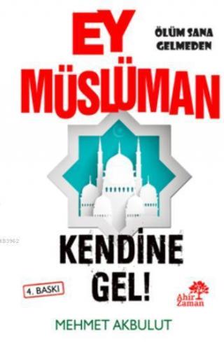 Ey Müslüman Kendine Gel! | Mehmet Akbulut | Ahir Zaman Yayınevi