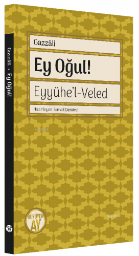 Ey Oğul! - Eyyühe’l-Veled | Gazali | Büyüyen Ay Yayınları