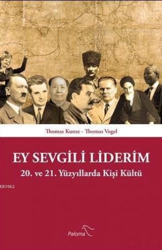 Ey Sevgili Liderim; 20. Ve 21. Yüzyıllarda Kişi Kültü | Thomas Kunze |