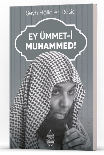 Ey Ümmet-i Muhammed! | Şeyh Hâlid er-Râşid | Minber Yayınları