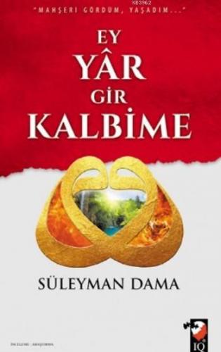 Ey Yar Gir Kalbime; Mahşeri Gördüm Yaşadım | Süleyman Dama | IQ Kültür