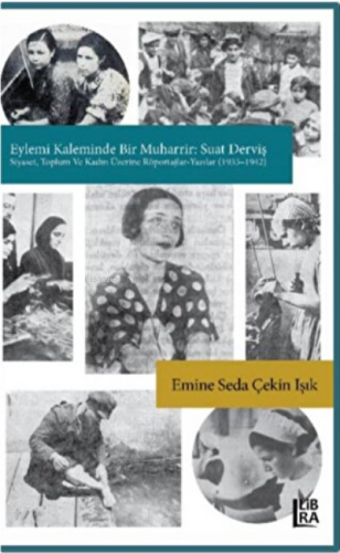 Eylemi Kaleminde Bir Muharrir:; Suat Derviş (Siyaset, Toplum ve Kadın 