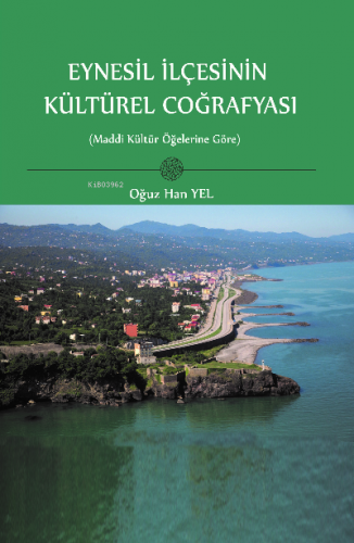 Eynesil İlçesinin Kültürel Coğrafyası;(Maddi Kültür Öğelerine Göre) | 