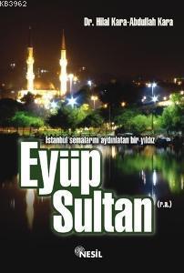 Eyüp Sultan (r.a.); İstanbul Semalarını Aydınlatan Bir Yıldız | Abdull