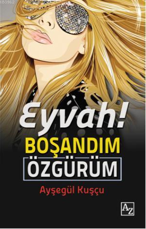 Eyvah! Boşandım Özgürüm | Ayşegül Kuşçu | Az Kitap