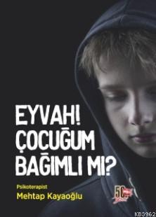 Eyvah! Çocuğum Bağımlı mı? | Mehtap Kayaoğlu | Nesil Yayınları