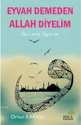 Eyvah Demeden Allah Diyelim | Orhan Karasu | Ahir Zaman Yayınevi