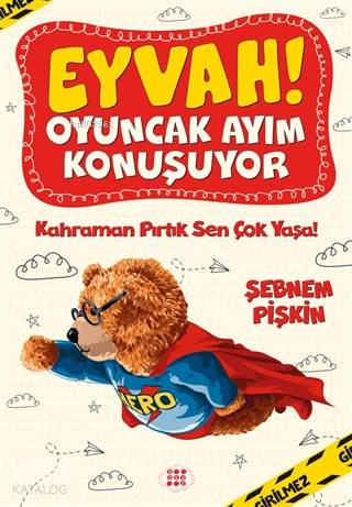 Eyvah! Oyuncak Ayım Konuşuyor 2; Kahraman Pırtık Sen Çok Yaşa! | Şebne