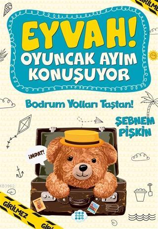 Eyvah! Oyuncak Ayım Konuşuyor 3; Bodrum Yolları Taştan! | Şebnem Pişki