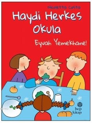 Eyvah Yemekhane! - Haydi Herkes Okula | Nicoletta Costa | Hep Kitap