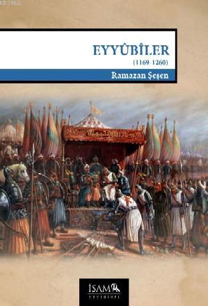 Eyyûbîler (1169-1260) | Ramazan Şeşen | İSAM (İslam Araştırmaları Merk