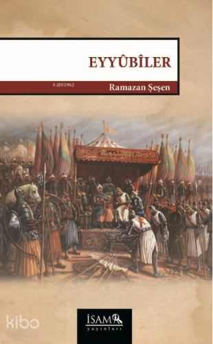 Eyyübiler | Ramazan Şeşen | İSAM (İslam Araştırmaları Merkezi)