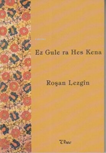 Ez Gule ra Hes Kena | Roşan Lezgin | Vate Yayınları / Weşanxaneye Vate