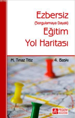 Ezbersiz Eğitim Yol Haritası; Sorgulamaya Dayalı | M. Tınaz Titiz | Pe