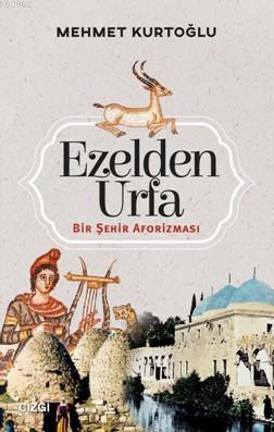 Ezelden Urfa; Bir Şehir Aforizması | Mehmet Kurtoğlu | Çizgi Kitabevi