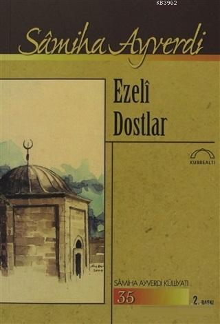 Ezeli Dostlar; Samiha Ayverdi Külliyatı 35 | Samiha Ayverdi | Kubbealt