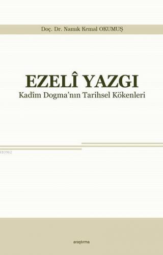 Ezeli Yazgı; Kadim Dogma'nın Tarihsel Kökenleri | Namık Kemal Okumuş |