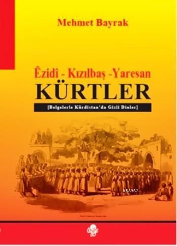 Êzidî - Kızılbaş - Yaresan Kürtler; Belgelerle Kürdistan'da Gizli Dinl