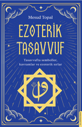 Ezoterik Tasavvuf;Tasavvufta Semboller, Kavramlar ve Ezoterik Sırlar |