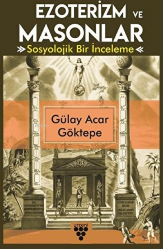 Ezoterizm ve Masonlar ;Sosyolojik Bir İnceleme | Gülay Acar Göktepe | 