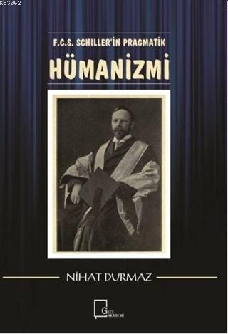 F.C.S. Schiller'i̇n Pragmati̇k Hümani̇zmi | Gülden Gök | Gece Akademi