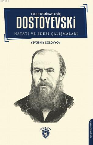 F.M. Dostoyevski; Hayatı ve Edebi Çalışmaları | Yevgeniy Solovyov | Do