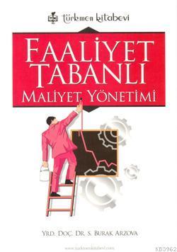 Faaliyet Tabanlı Maliyet Yönetimi | Sabri Burak Arzova | Türkmen Kitab