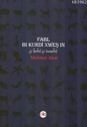 Fabl Bi Kurdi Xweş In; Çi Hebu Çi Tunebu | Mehmet Akar | Do Yayınları 