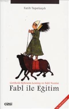 Fabl ile Eğitim; Gotthold Ephraim Lessing ve Fabl Teorisi | Fatih Tepe