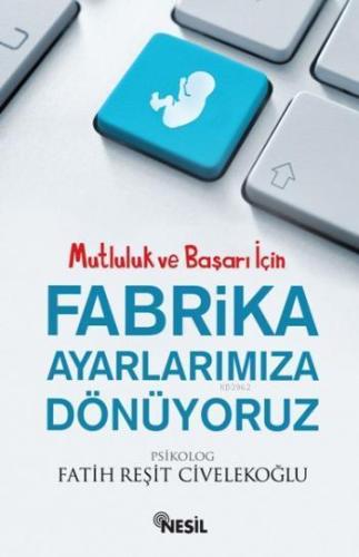 Fabrika Ayarlarımıza Dönüyoruz | Fatih Reşit Civelekoğlu | Nesil Yayın